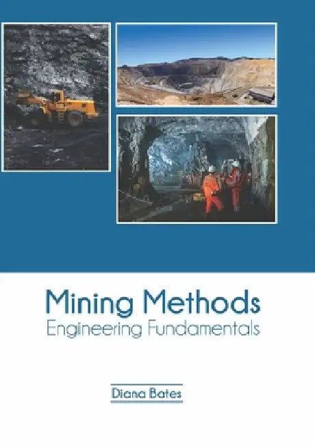 Mining Methods: Engineering Fundamentals by Diana Bates