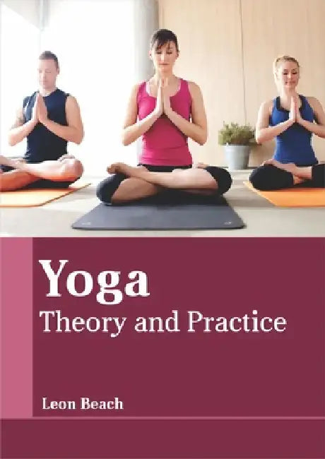 Yoga: Theory and Practice by Leon Beach