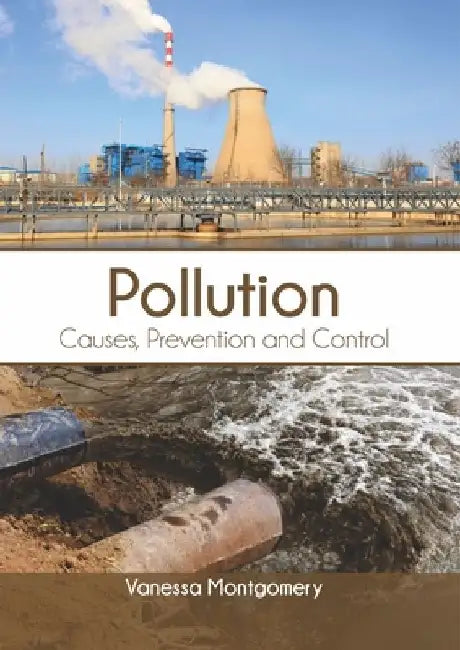 Pollution: Causes, Prevention and Control by Vanessa Montgomery