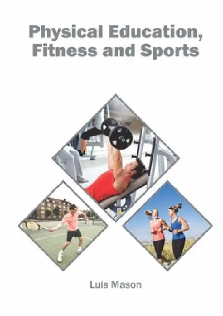Physical Education, Fitness and Sports by Luis Mason