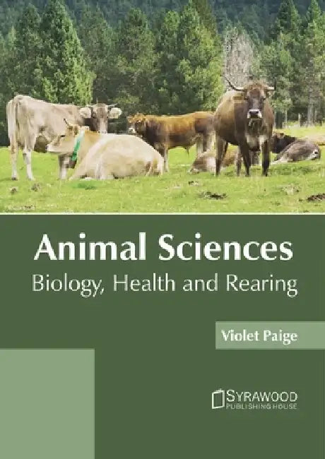 Animal Sciences: Biology, Health and Rearing by Violet Paige