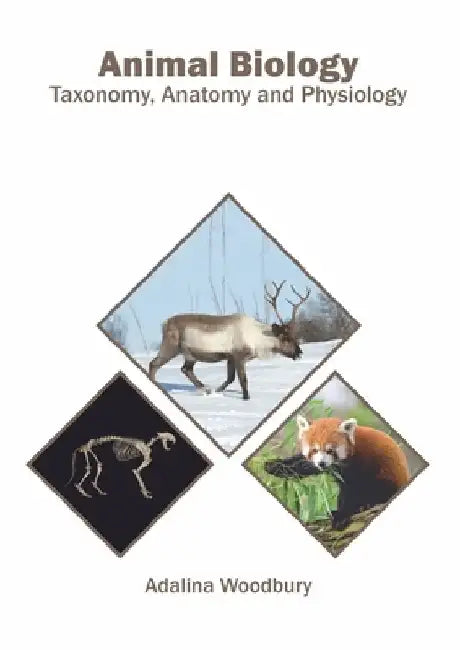 Animal Biology: Taxonomy, Anatomy and Physiology by Adalina Woodbury