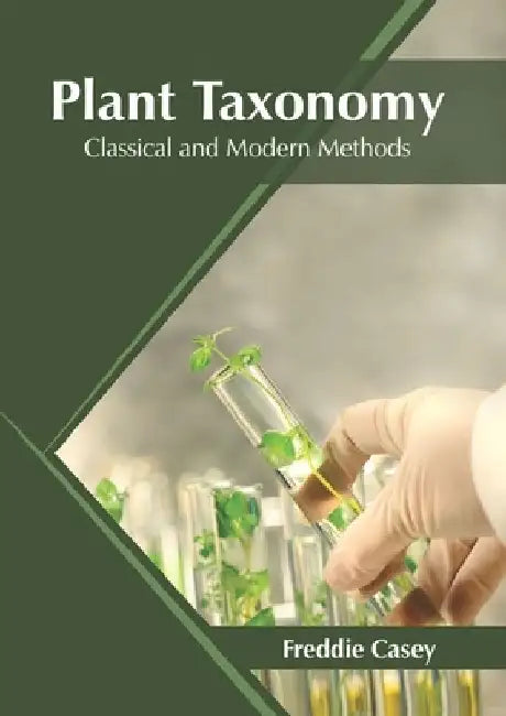 Plant Taxonomy: Classical and Modern Methods by Freddie Casey