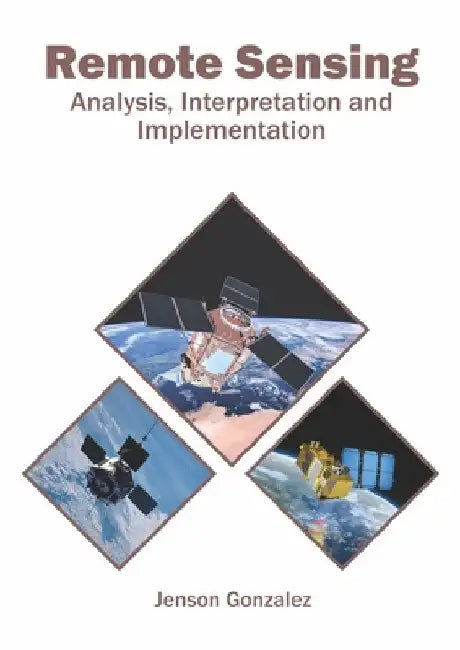Remote Sensing: Analysis, Interpretation and Implementation by Jenson Gonzalez