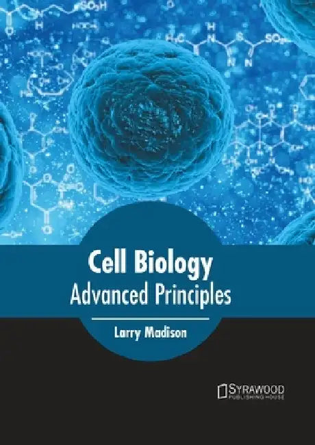 Cell Biology: Advanced Principles by Larry Madison