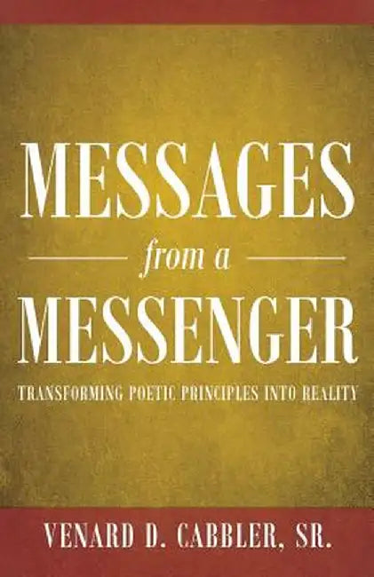 Messages from a Messenger: Transforming Poetic Principles Into Reality by Sr. Venard D. Cabbler