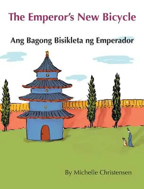 The Emperor's New Bicycle / Ang Bagong Bisikleta Ng Emperador: Babl Children's Books in Tagalog and English by Michelle Christensen