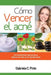 Cómo Vencer el Acné: Un tratamiento natural para deshacerte del acné rápidamente by Gabriela C. Pinto