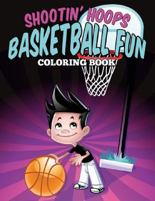 Shootin' Hoops - Basketball Fun Coloring Book by Jennifer Gantz