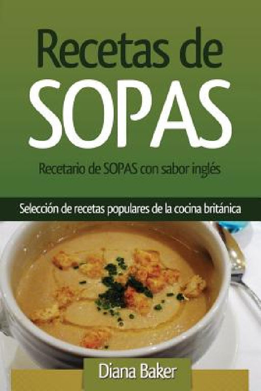 Recetario de Sopas con sabor inglés: Selección de recetas populares de la cocina británica by Diana Baker
