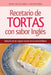 Recetario de Tortas y Pasteles con sabor inglés: Una selección de las mejores recetas de la cocina británica by Diana Baker