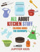 All about Kitchen Stuff: Coloring Books for Grownups by Jupiter Kids