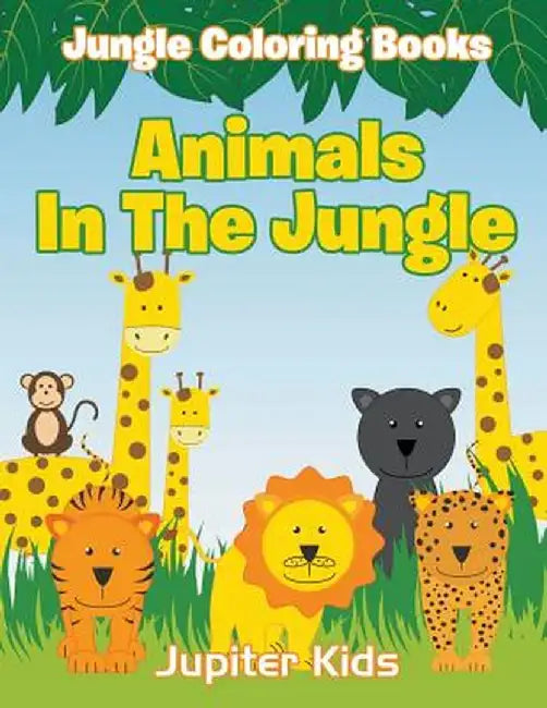 Animals in the Jungle: Jungle Coloring Books by Jupiter Kids