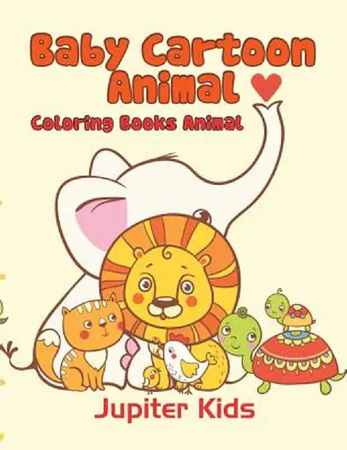 Baby Cartoon Animals: Coloring Books Animal by Jupiter Kids