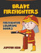 Brave Firefighters: Firefighter Coloring Books by Jupiter Kids