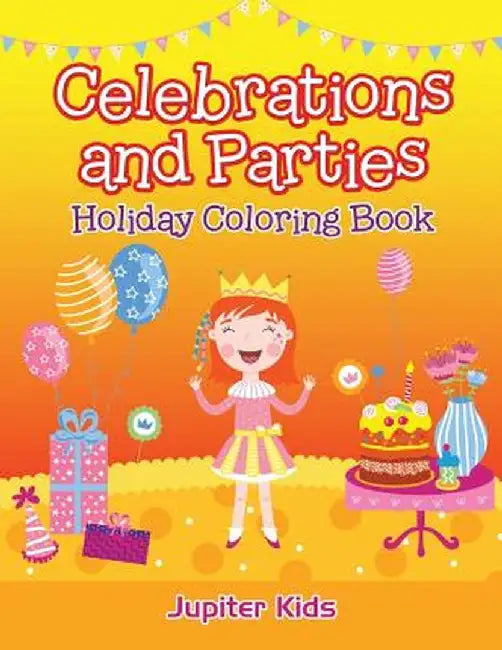 Celebrations and Parties: Holiday Coloring Book by Jupiter Kids