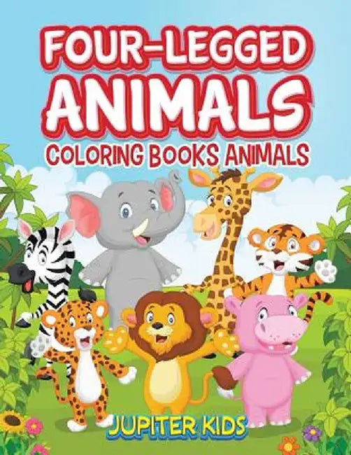 Four-Legged Animals: Coloring Books Animals by Jupiter Kids