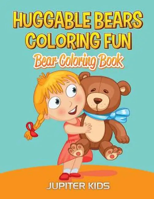 Huggable Bears Coloring Fun: Bear Coloring Book by Jupiter Kids