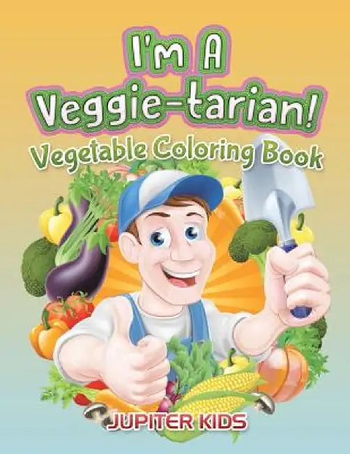 I'm a Veggie-Tarian!: Vegetable Coloring Book by Jupiter Kids