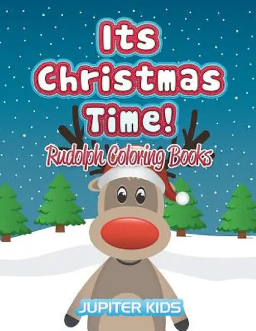 Its Christmas Time!: Rudolph Coloring Books by Jupiter Kids