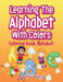 Learning the Alphabet with Colors: Coloring Book Alphabet by Jupiter Kids