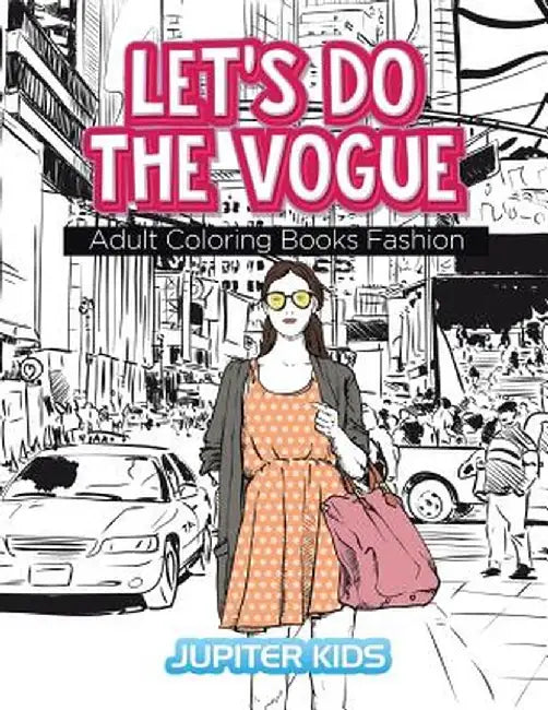 Let's Do the Vogue: Adult Coloring Books Fashion by Jupiter Kids
