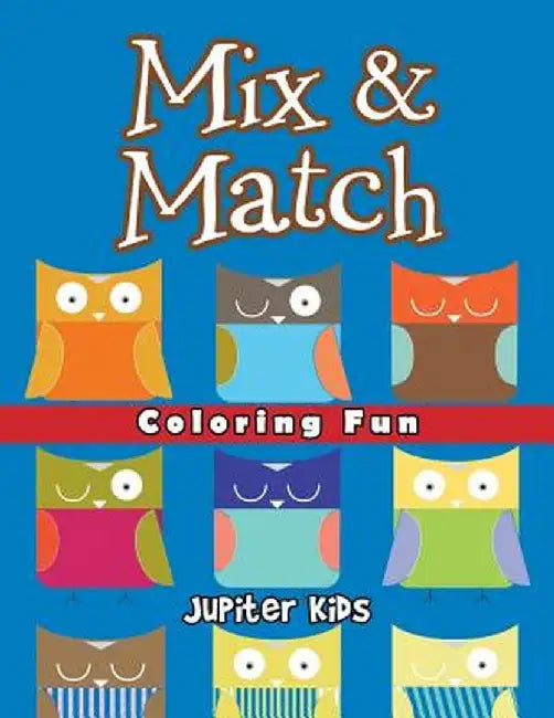Mix & Match Coloring Fun: Super Coloring Books by Jupiter Kids