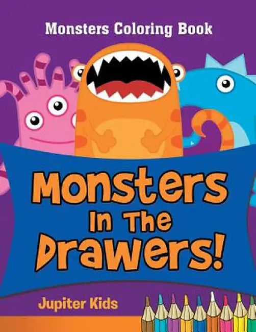Monsters in the Drawers!: Monsters Coloring Book by Jupiter Kids