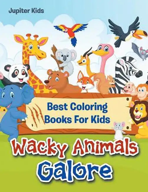 Wacky Animals Galore: Best Coloring Books for Kids by Jupiter Kids