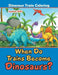 When Do Trains Become Dinosaurs?: Dinosaur Train Coloring by Jupiter Kids
