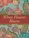 When Flowers Bloom: Adult Coloring Book Sets by Jupiter Kids