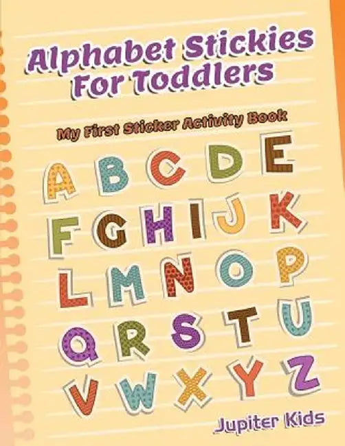 Alphabet Stickies for Toddlers: My First Sticker Activity Book by Jupiter Kids