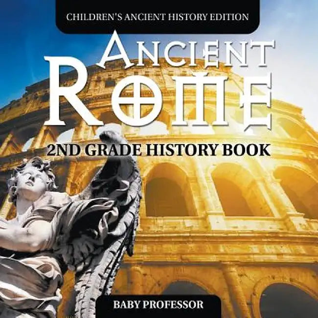 Ancient Rome: 2nd Grade History Book - Children's Ancient History Edition by Baby Professor