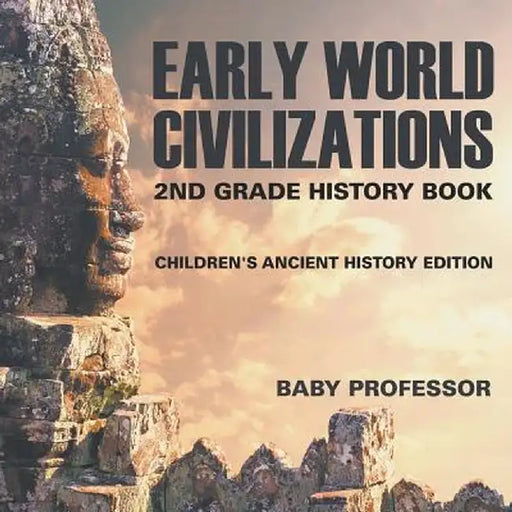 Early World Civilizations: 2nd Grade History Book - Children's Ancient History Edition by Baby Professor