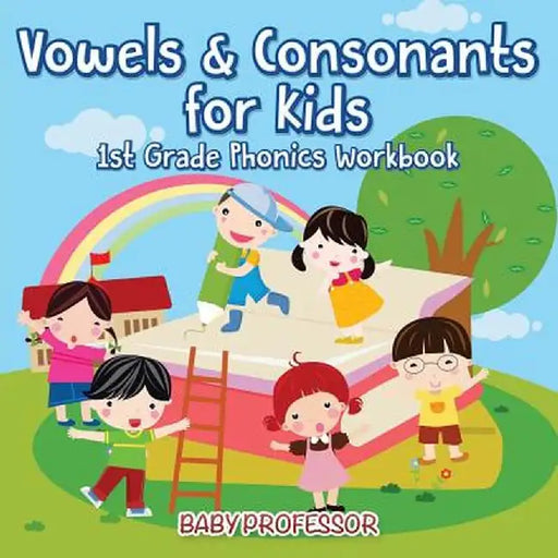 Vowels & Consonants for Kids - 1st Grade Phonics Workbook by Baby Professor