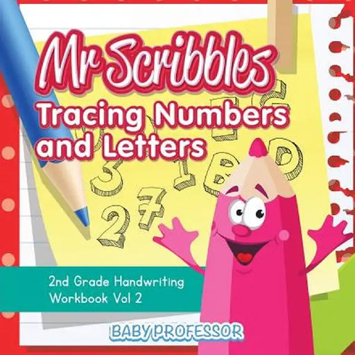 MR Scribbles - Tracing Numbers and Letters - 2nd Grade Handwriting Workbook Vol 2 by Baby Professor