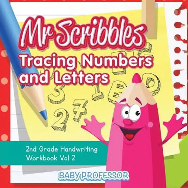 MR Scribbles - Tracing Numbers and Letters - 2nd Grade Handwriting Workbook Vol 2 by Baby Professor
