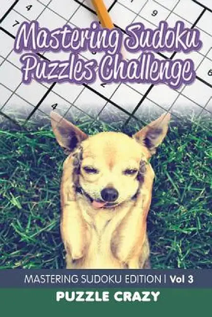 Mastering Sudoku Puzzles Challenge Vol 3: Mastering Sudoku Edition by Puzzle Crazy