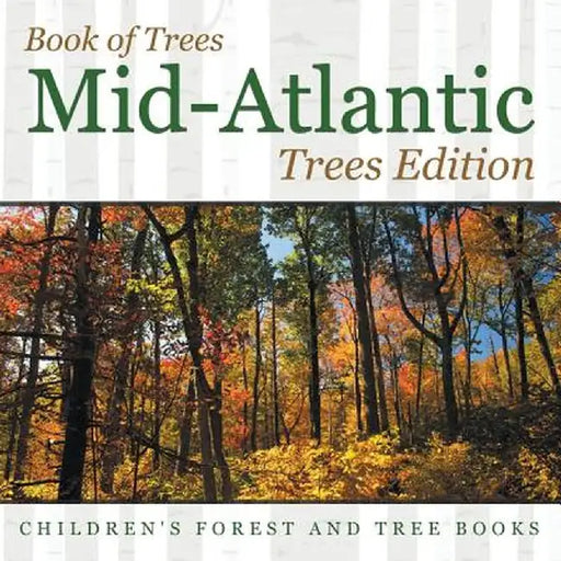 Book of Trees - Mid-Atlantic Trees Edition - Children's Forest and Tree Books by Baby Professor