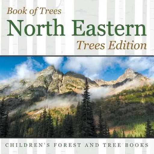 Book of Trees - North Eastern Trees Edition - Children's Forest and Tree Books by Baby Professor