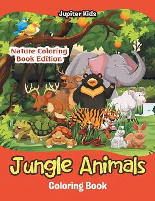 Jungle Animals Coloring Book: Nature Coloring Book Edition by Jupiter Kids