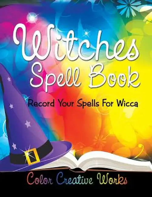 Witches Spell Book: Record Your Spells for Wicca by Color Creative Works