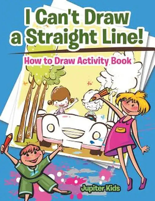 I Can't Draw a Straight Line! How to Draw Activity Book by Jupiter Kids