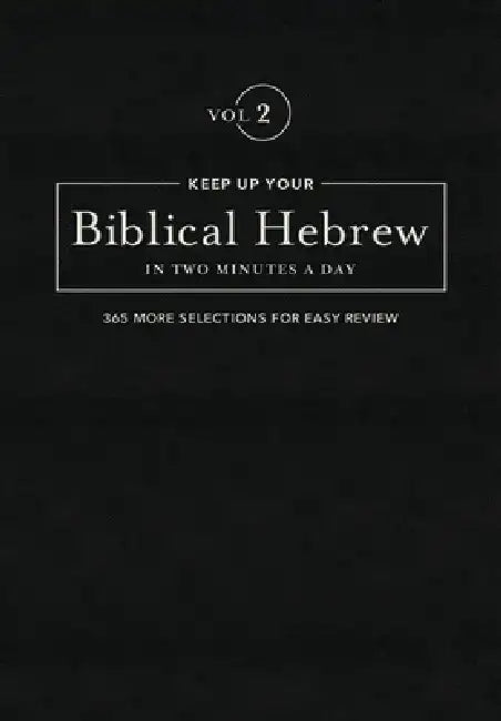 Keep Up Your Biblical Hebrew in Two Minutes a Day, Volume 2: 365 Selections for Easy Review by Jonathan G. Kline