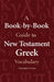 A Book-By-Book Guide to NT Grk Vocab by Christopher Fresch