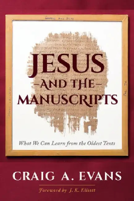 Jesus and the Manuscripts: What We Can Learn from the Oldest Texts by Craig a. Evans
