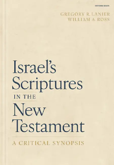 Israel's Scriptures in the New Testament: A Critical Synopsis by Gregory R. Lanier, William a. Ross
