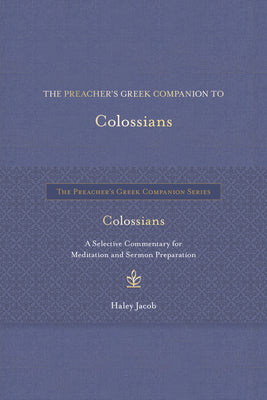 The Preacher's Greek Companion to Colossians by Haley Jacob