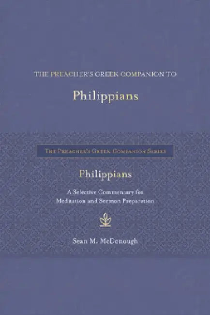 The Preacher's Greek Companion to Philippians: A Selective Commentary for Meditation and Sermon Preparation by Sean M. McDonough