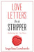 Love Letters to a Stripper: Create a Future That Will Have You Ditching the Desperation of Dancing by Angelina Lombardo